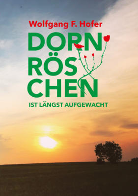 Ende September erscheint endlich das neue Buch von Wolfgang F. Hofer mit dem Titel "Dornröschen ist längst aufgewacht"